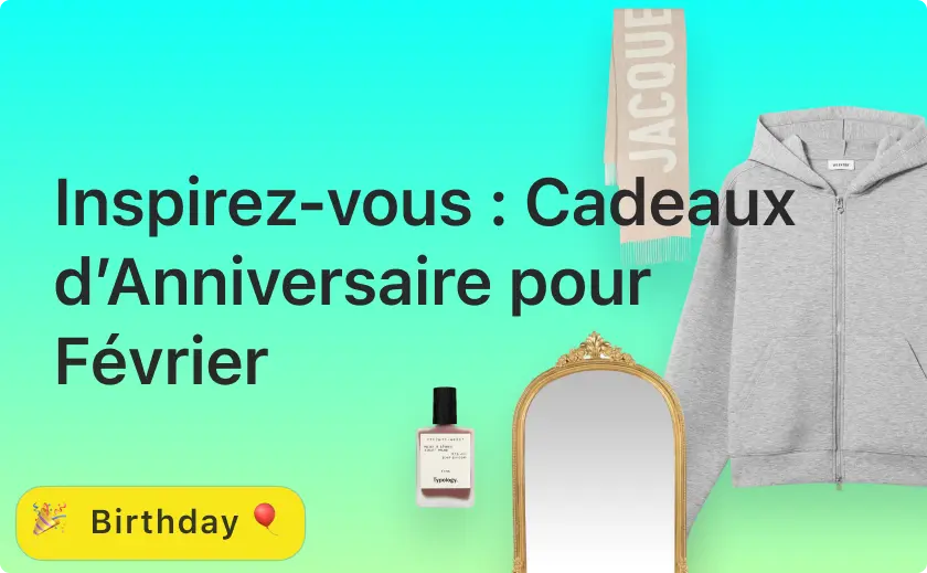 Inspirez-vous : Cadeaux d’Anniversaire pour Février