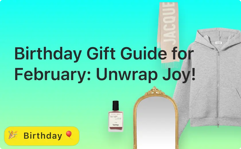 Birthday Gift Guide for February: Unwrap Joy!