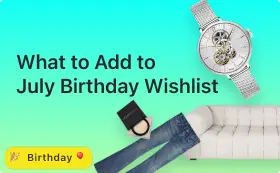 What to Add to Your July Birthday Wishlist