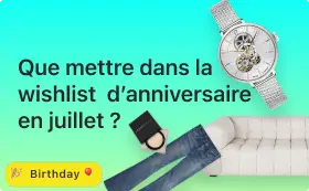 Que mettre dans votre Wishlist d’anniversaire en juillet ?
