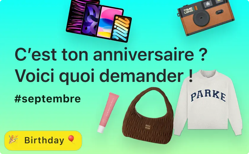 C’est votre anniversaire ? Voici quoi demander !